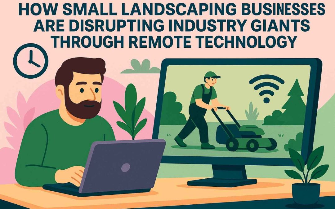 Small Landscaping Businesses Disrupting Industry Giants With Remote Technology