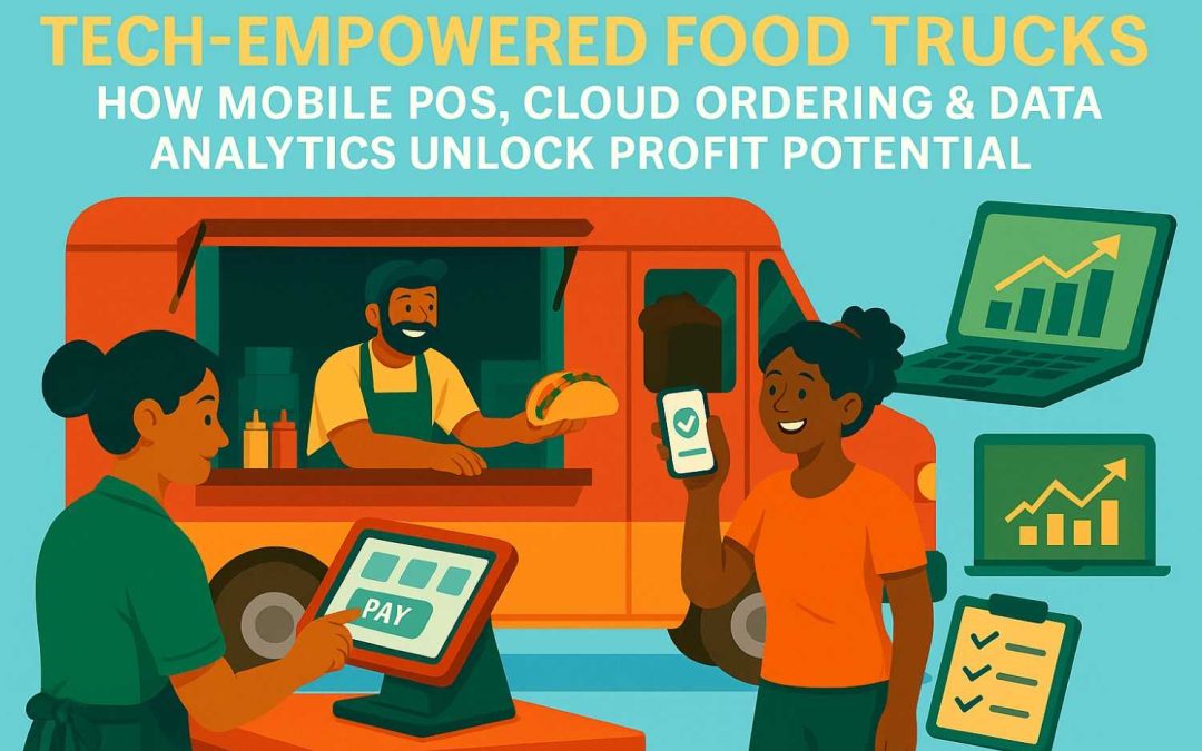 Tech-Empowered Food Trucks: How Mobile POS, Cloud Ordering & Data Analytics Unlock Profit Potential