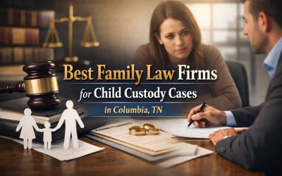 What Are the Best Family Law Firms Specializing in Child Custody Disputes? 7 Options in Columbia, TN