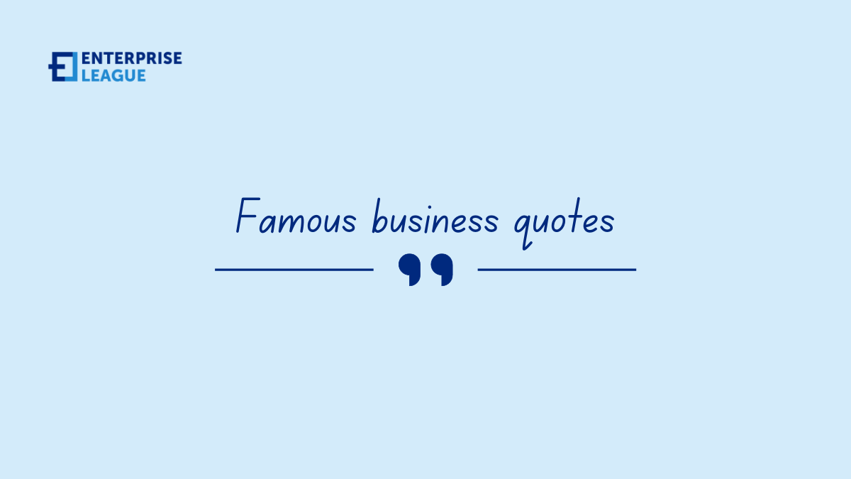 Famous business quotes to inspire you