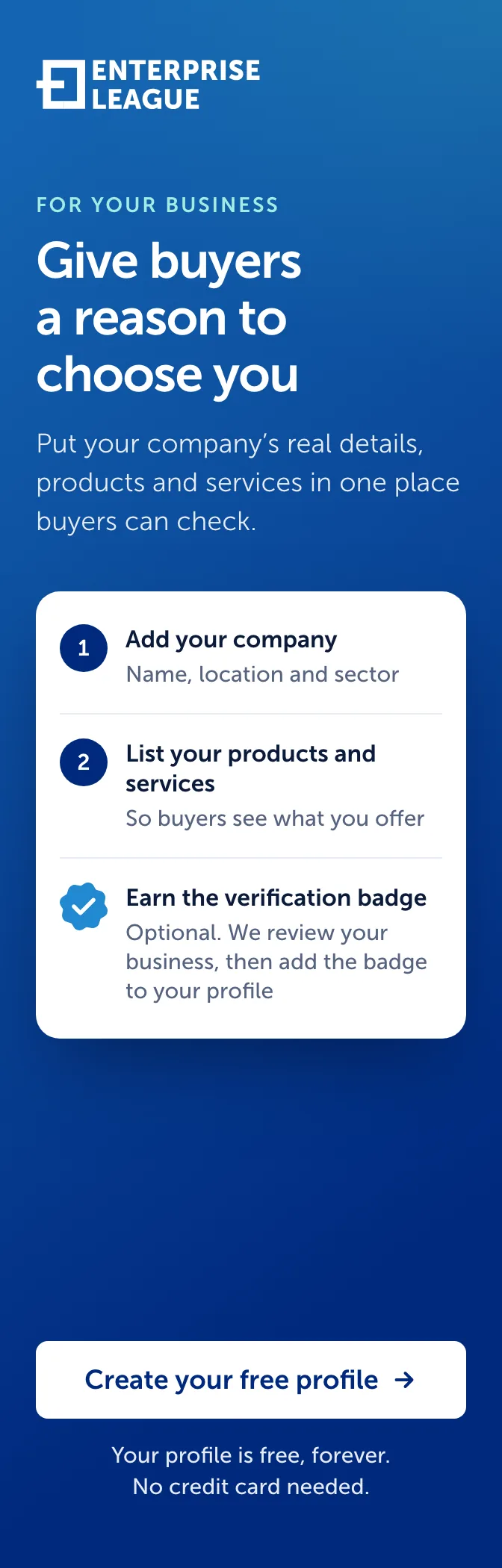 Give buyers a reason to choose you. Add your company, list your products and services, and optionally earn the verification badge. Create your free profile.