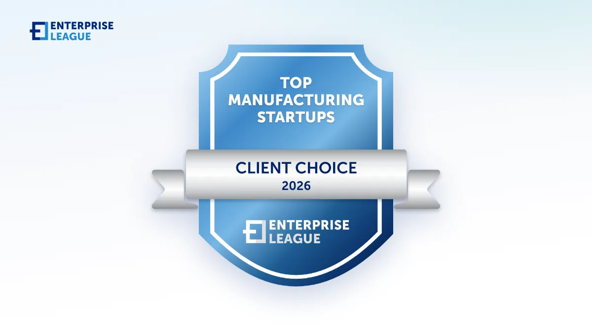 Top Manufacturing Startups 2026 Client Choice badge Manufacturing startups challenging industry norms
